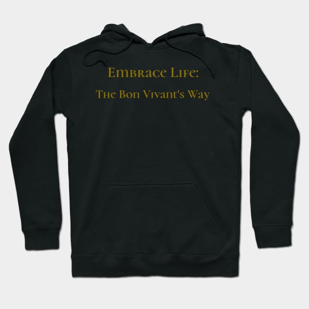 Embrace Life: The Bon Vivant's Way Bon Vivant Living Hoodie by PrintVerse Studios